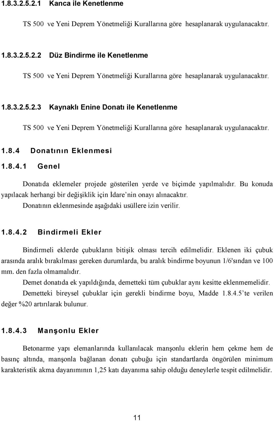 Donatının Eklenmesi 1.8.4.1 Genel Donatıda eklemeler projede gösterilen yerde ve biçimde yapılmalıdır. Bu konuda yapılacak herhangi bir değişiklik için İdare nin onayı alınacaktır.