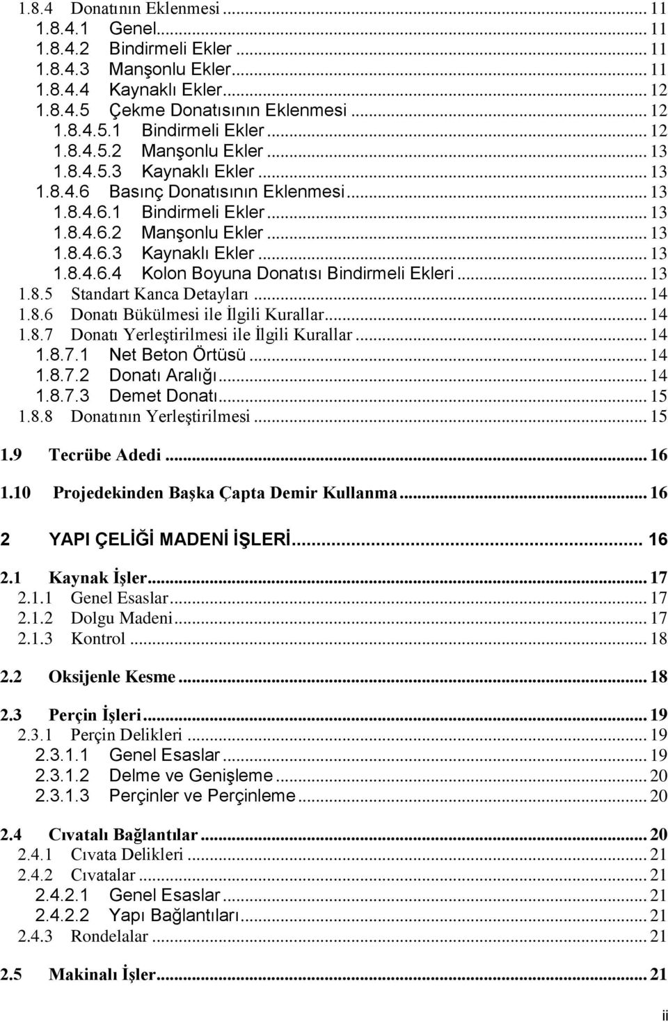 .. 13 1.8.5 Standart Kanca Detayları... 14 1.8.6 Donatı Bükülmesi ile İlgili Kurallar... 14 1.8.7 Donatı Yerleştirilmesi ile İlgili Kurallar... 14 1.8.7.1 Net Beton Örtüsü... 14 1.8.7.2 Donatı Aralığı.