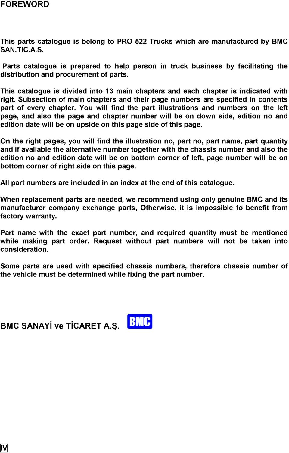 This catalogue is divided into 13 main chapters and each chapter is indicated with rigit. Subsection of main chapters and their page numbers are specified in contents part of every chapter.