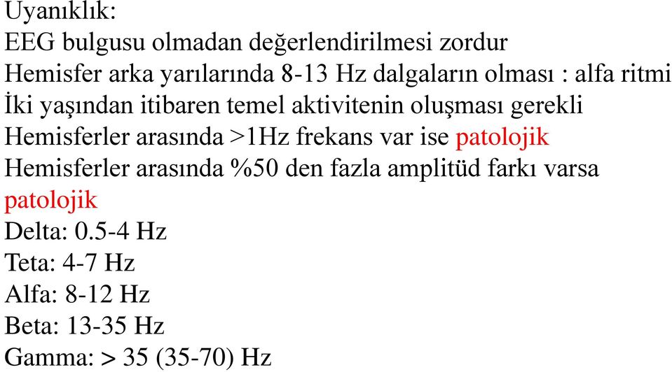 Hemisferler arasında >1Hz frekans var ise patolojik Hemisferler arasında %50 den fazla