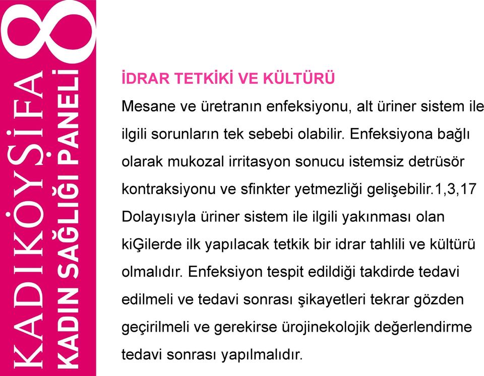 1,3,17 Dolayısıyla üriner sistem ile ilgili yakınması olan kiģilerde ilk yapılacak tetkik bir idrar tahlili ve kültürü olmalıdır.