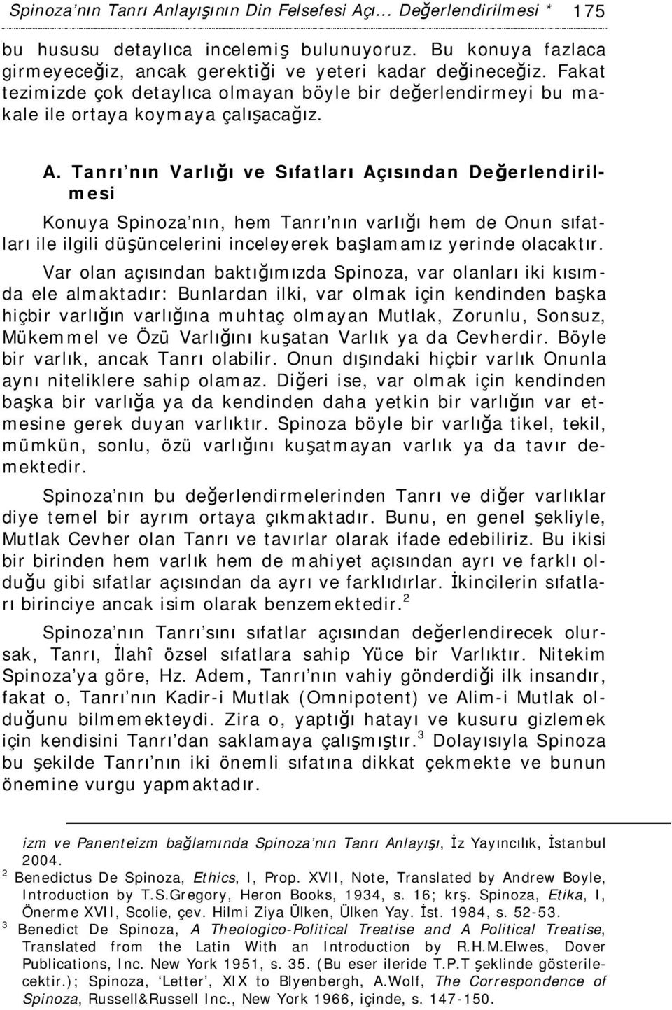 Tanrı nın Varlığı ve Sıfatları Açısından Değerlendirilmesi Konuya Spinoza nın, hem Tanrı nın varlığı hem de Onun sıfatları ile ilgili düşüncelerini inceleyerek başlamamız yerinde olacaktır.