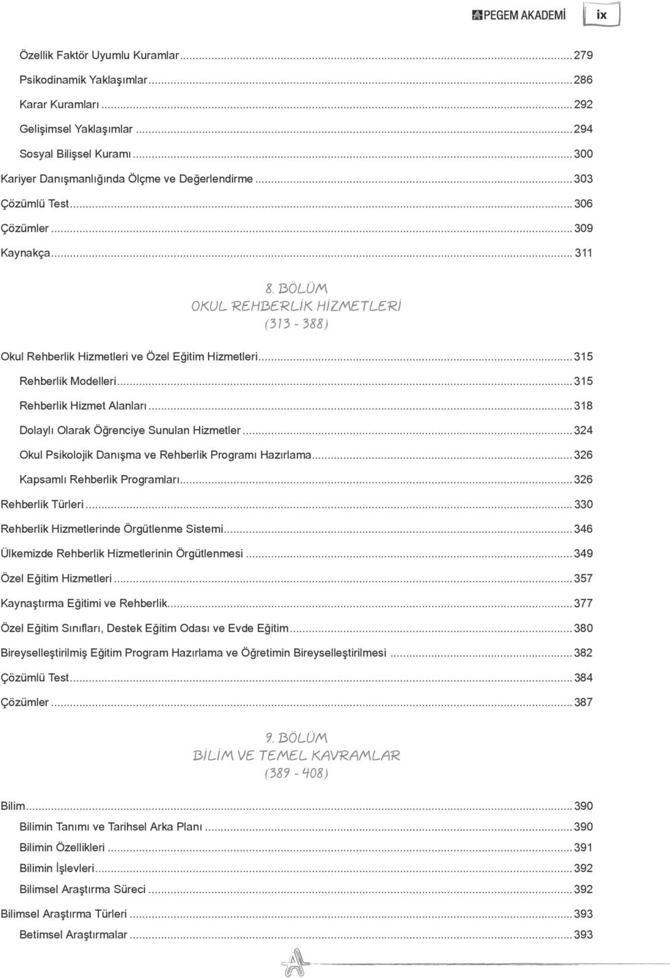 ..315 Rehberlik Hizmet Alanları...318 Dolaylı Olarak Öğrenciye Sunulan Hizmetler...324 Okul Psikolojik Danışma ve Rehberlik Programı Hazırlama...326 Kapsamlı Rehberlik Programları.