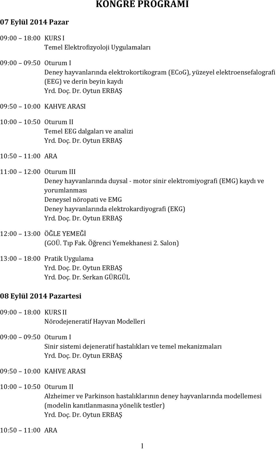 Oytun ERBAŞ 09:50 10:00 KAHVE ARASI 10:00 10:50 Oturum II Temel EEG dalgaları ve analizi Yrd. Doç. Dr.