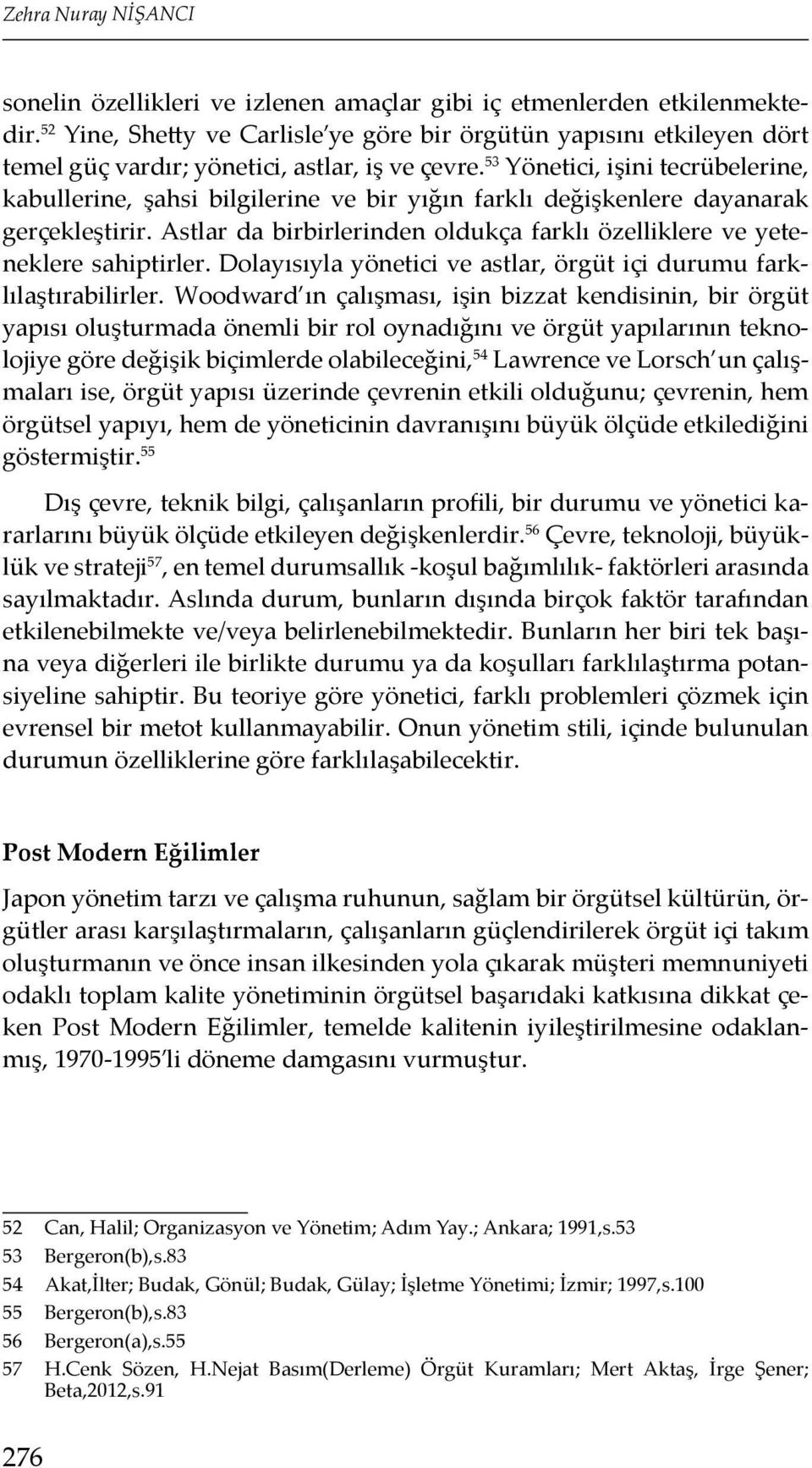 53 Yönetici, işini tecrübelerine, kabullerine, şahsi bilgilerine ve bir yığın farklı değişkenlere dayanarak gerçekleştirir.