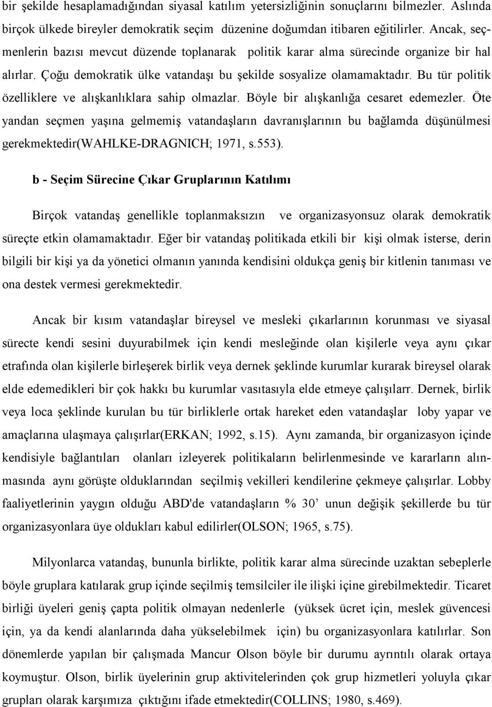 Bu tür politik özelliklere ve alışkanlıklara sahip olmazlar. Böyle bir alışkanlığa cesaret edemezler.