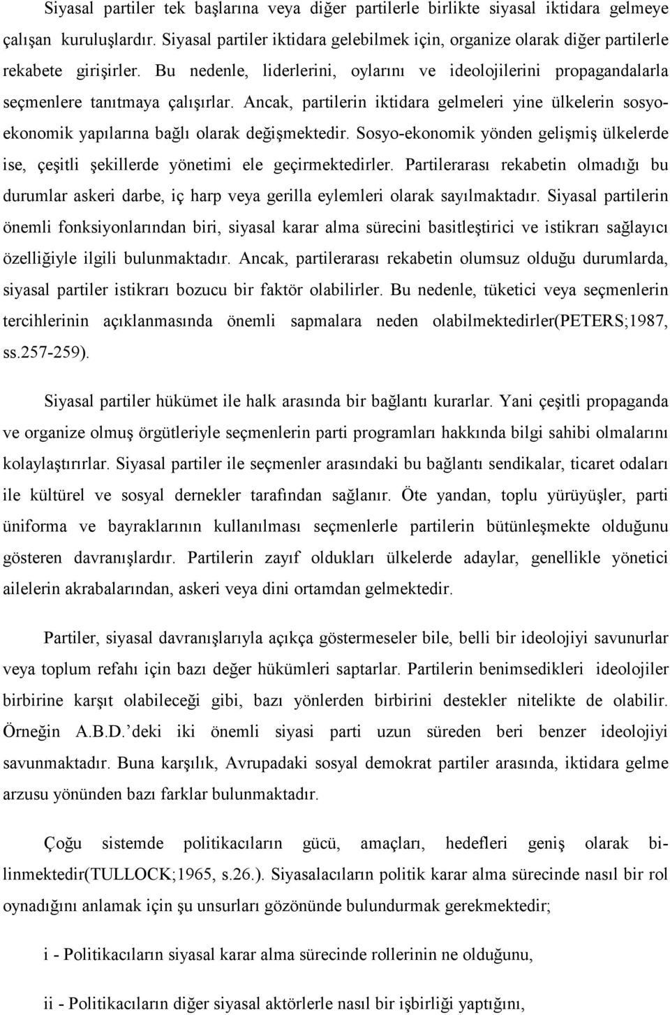 Ancak, partilerin iktidara gelmeleri yine ülkelerin sosyoekonomik yapılarına bağlı olarak değişmektedir. Sosyo-ekonomik yönden gelişmiş ülkelerde ise, çeşitli şekillerde yönetimi ele geçirmektedirler.