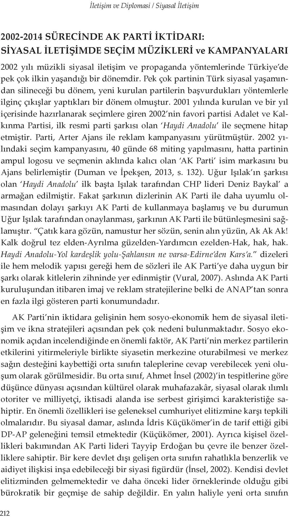 Pek çok partinin Türk siyasal yaşamından silineceği bu dönem, yeni kurulan partilerin başvurdukları yöntemlerle ilginç çıkışlar yaptıkları bir dönem olmuştur.