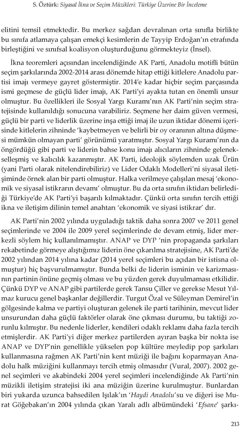 İkna teoremleri açısından incelendiğinde AK Parti, Anadolu motifli bütün seçim şarkılarında 2002-2014 arası dönemde hitap ettiği kitlelere Anadolu partisi imajı vermeye gayret göstermiştir.