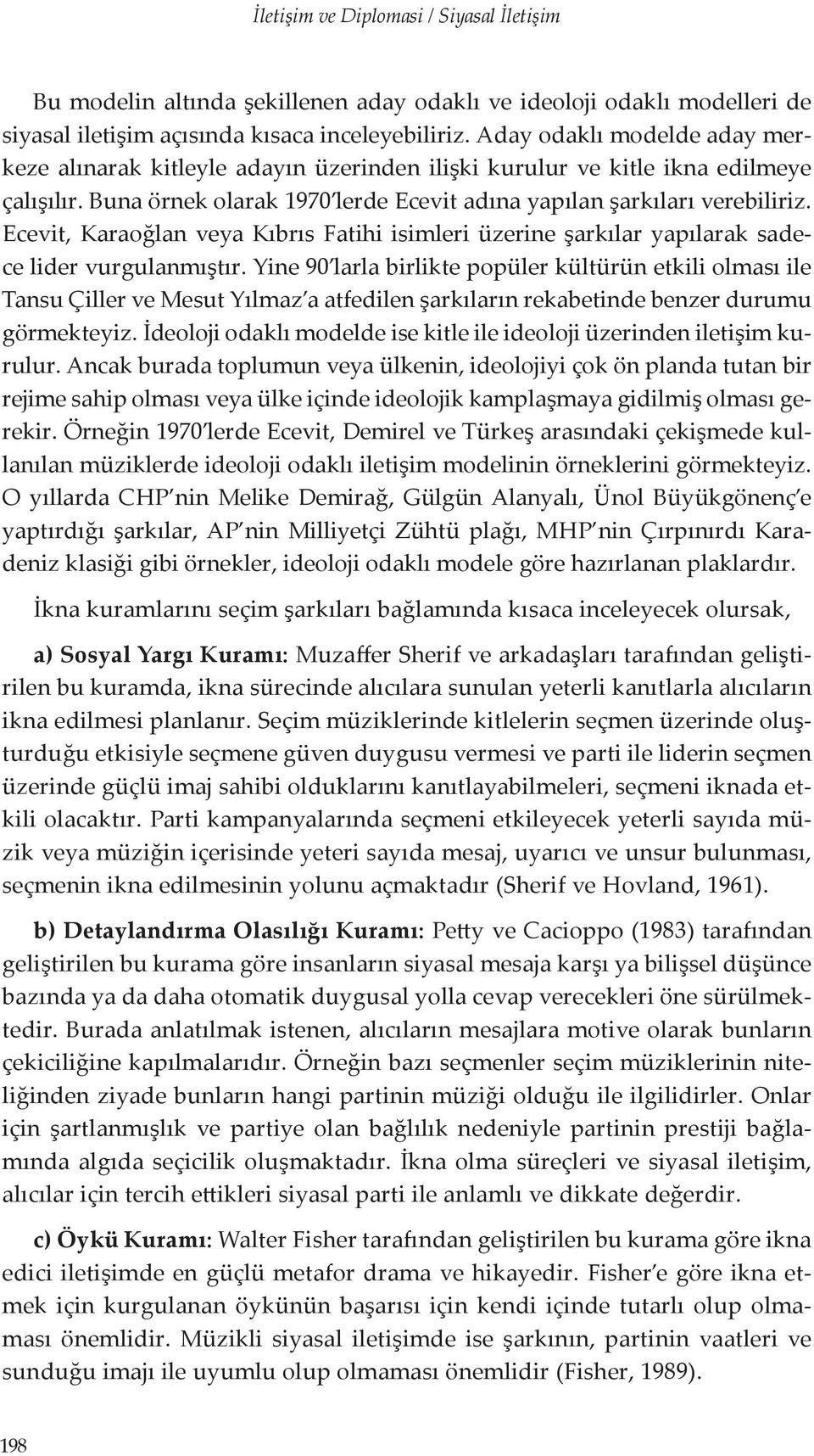 Ecevit, Karaoğlan veya Kıbrıs Fatihi isimleri üzerine şarkılar yapılarak sadece lider vurgulanmıştır.