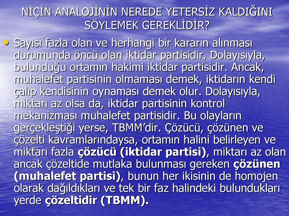 Dolayısıyla, miktarı az olsa da, iktidar partisinin kontrol mekanizması muhalefet partisidir. Bu olayların gerçekleştiği yerse, TBMM dir.