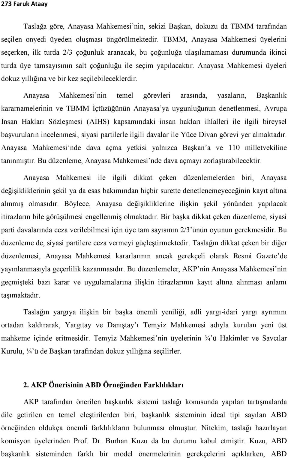 Anayasa Mahkemesi üyeleri dokuz yıllığına ve bir kez seçilebileceklerdir.