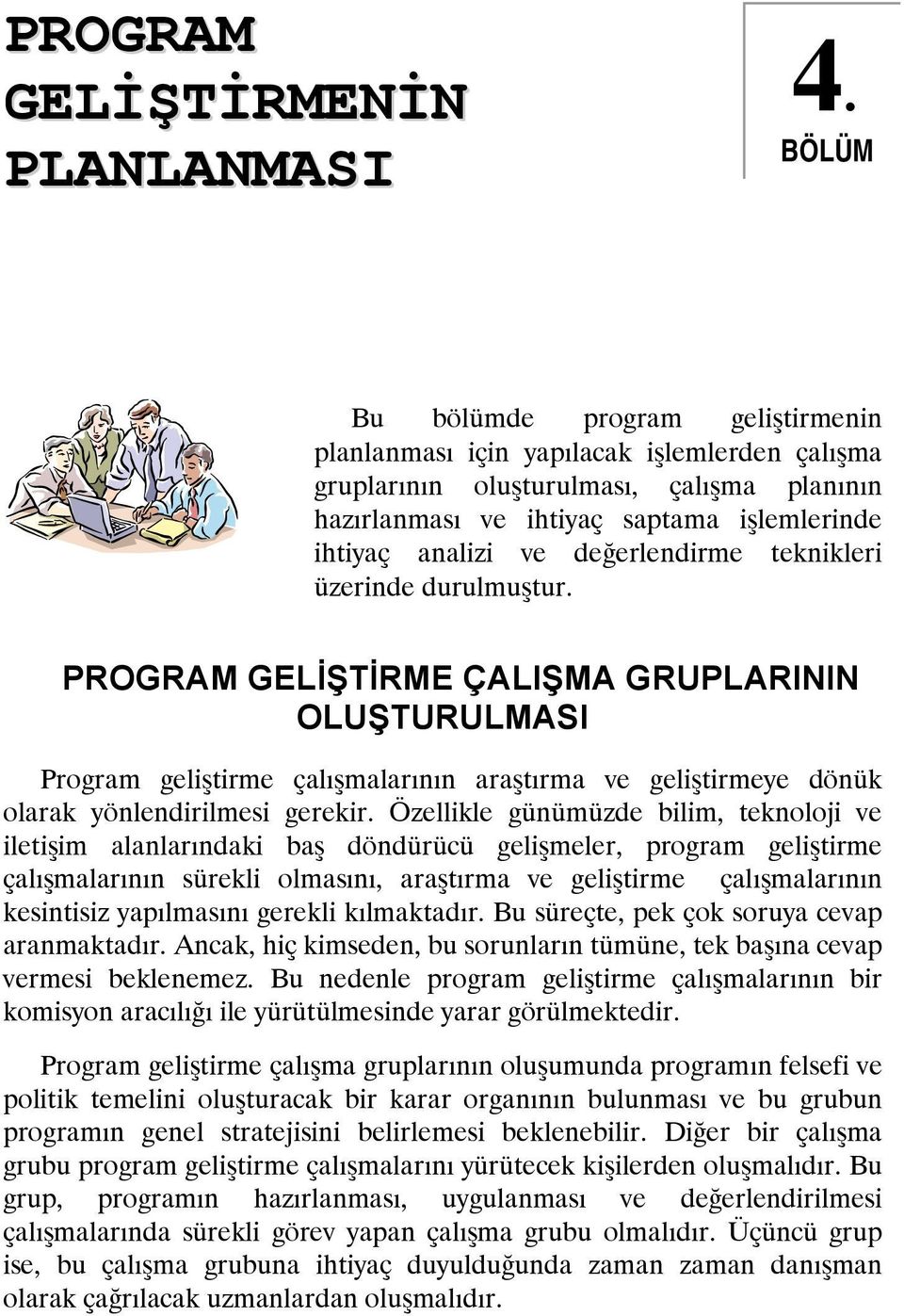 değerlendirme teknikleri üzerinde durulmuştur. PROGRAM GELİŞTİRME ÇALIŞMA GRUPLARININ OLUŞTURULMASI Program geliştirme çalışmalarının araştırma ve geliştirmeye dönük olarak yönlendirilmesi gerekir.