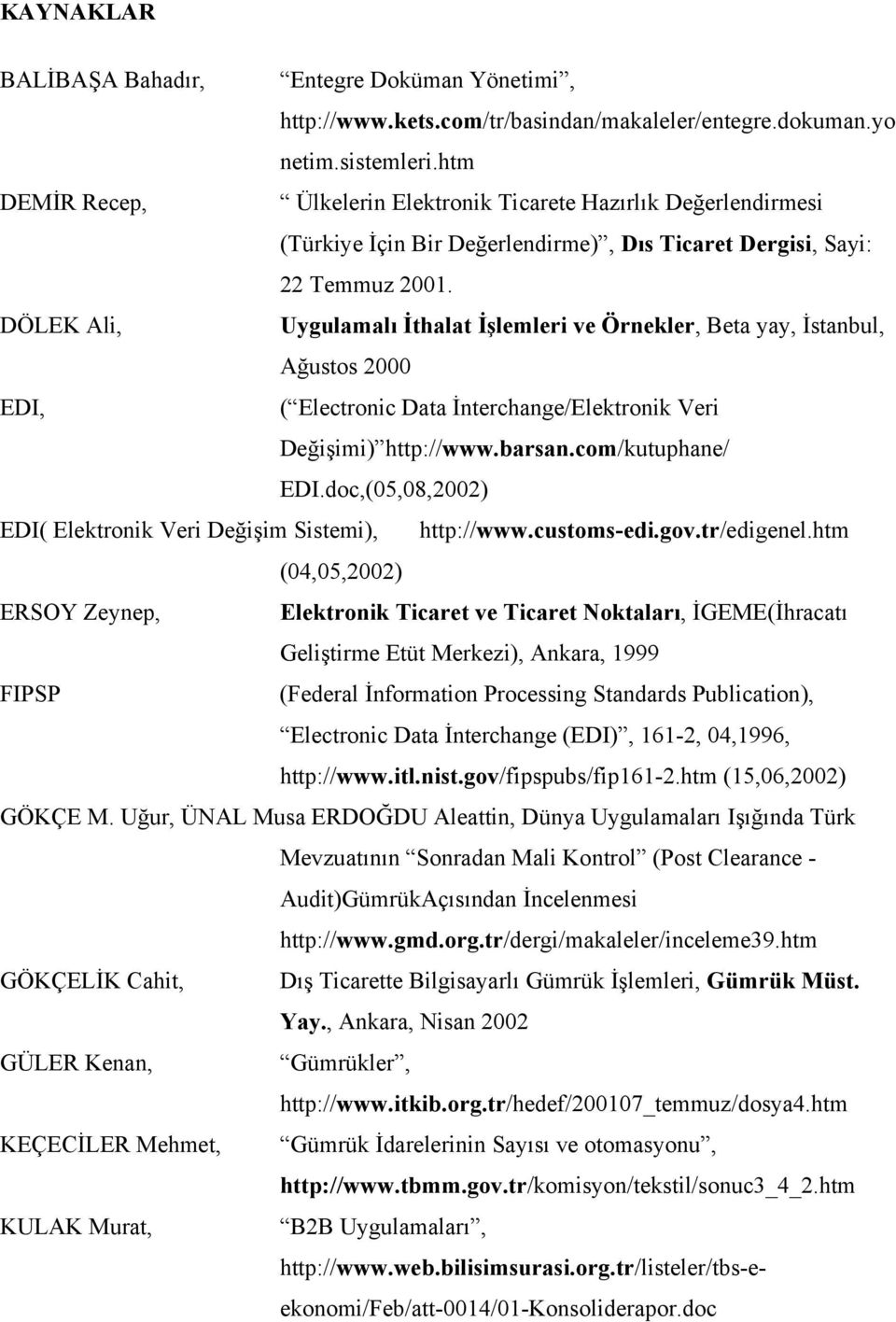 DÖLEK Ali, Uygulamalı İthalat İşlemleri ve Örnekler, Beta yay, İstanbul, Ağustos 2000 EDI, ( Electronic Data İnterchange/Elektronik Veri Değişimi) http://www.barsan.com/kutuphane/ EDI.