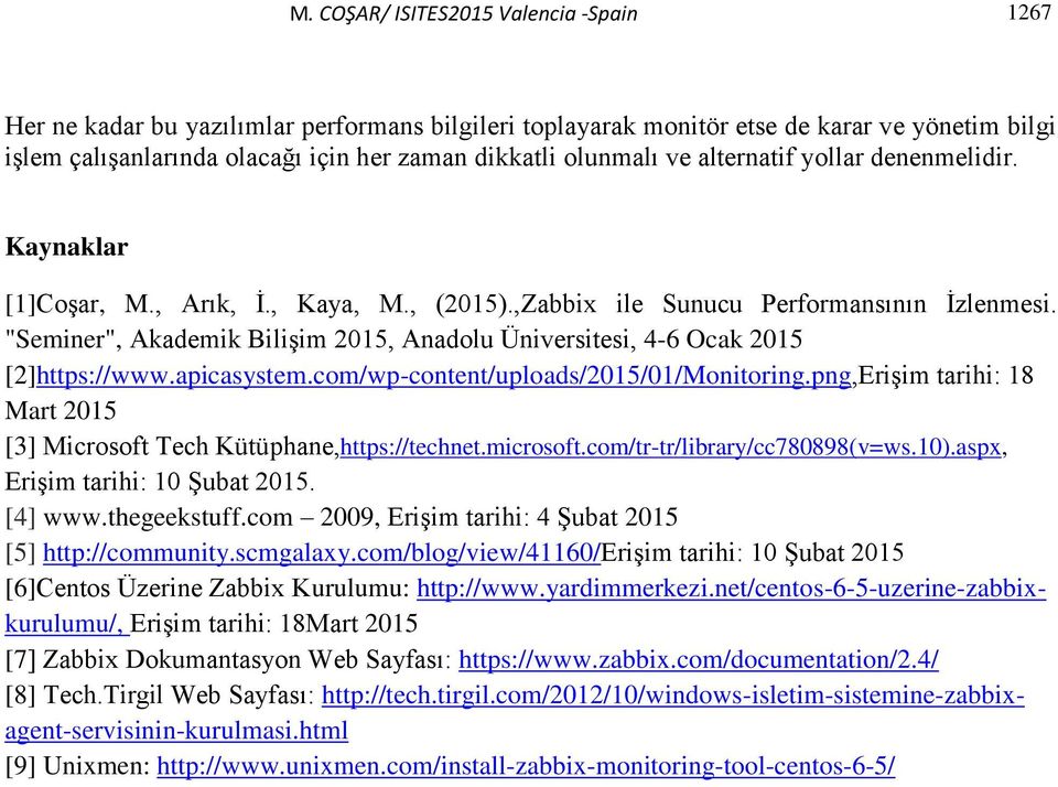 "Seminer", Akademik Bilişim 2015, Anadolu Üniversitesi, 4-6 Ocak 2015 [2]https://www.apicasystem.com/wp-content/uploads/2015/01/Monitoring.