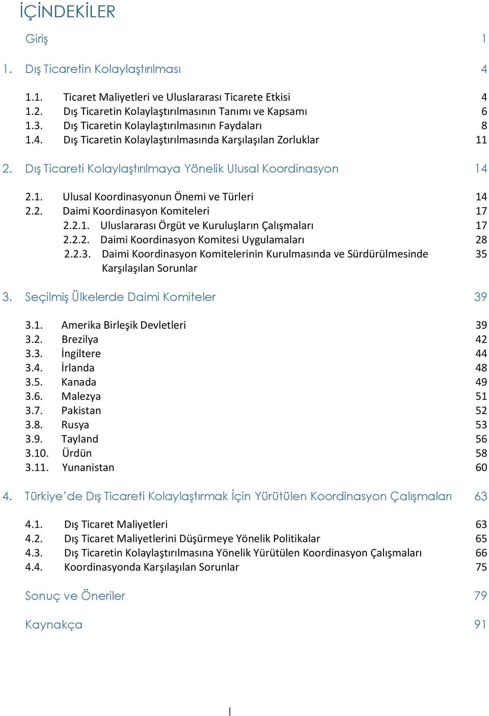 2. Daimi Koordinasyon Komiteleri 17 2.2.1. Uluslararası Örgüt ve Kuruluşların Çalışmaları 17 2.2.2. Daimi Koordinasyon Komitesi Uygulamaları 28 2.2.3.