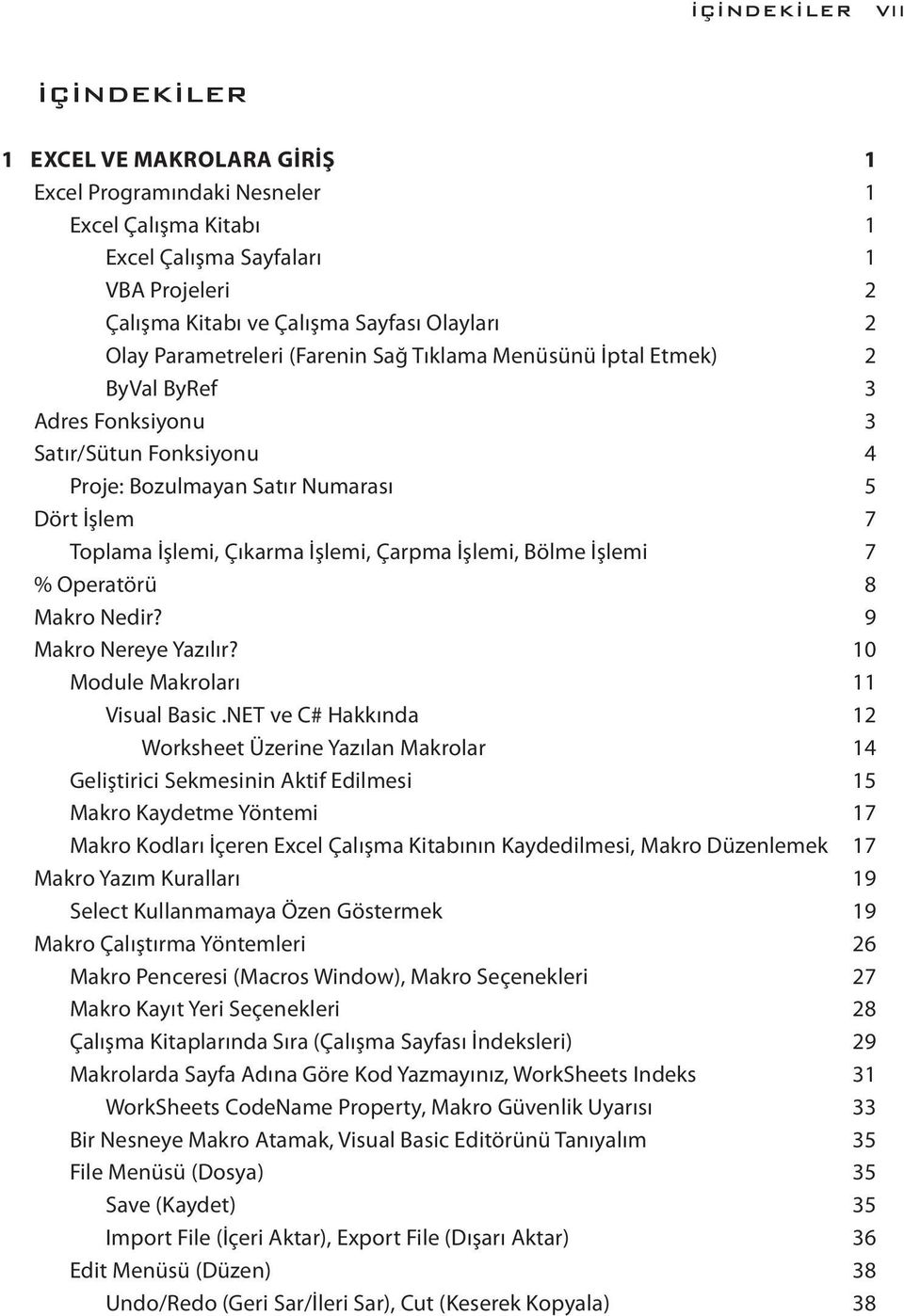 İşlemi, Çarpma İşlemi, Bölme İşlemi 7 % Operatörü 8 Makro Nedir? 9 Makro Nereye Yazılır? 10 Module Makroları 11 Visual Basic.