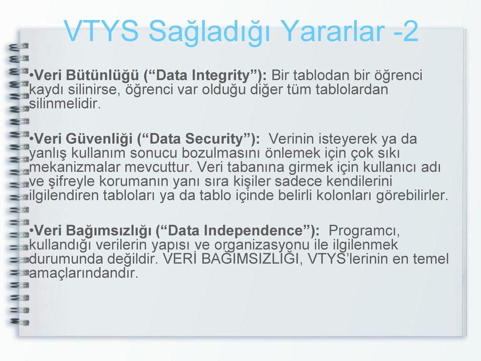 Veri tabanına girmek için kullanıcı adı ve şifreyle korumanın yanı sıra kişiler sadece kendilerini ilgilendiren tabloları ya da tablo içinde belirli kolonları