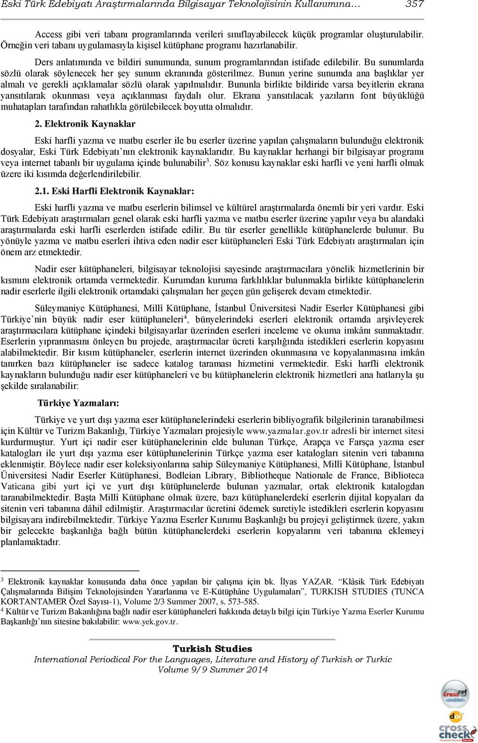 Bu sunumlarda sözlü olarak söylenecek her şey sunum ekranında gösterilmez. Bunun yerine sunumda ana başlıklar yer almalı ve gerekli açıklamalar sözlü olarak yapılmalıdır.