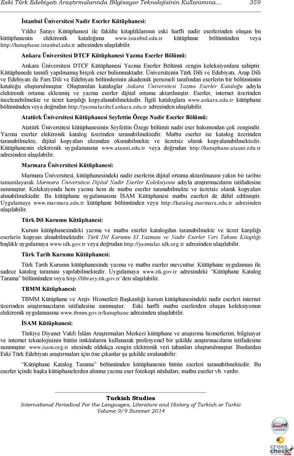 Ankara Üniversitesi DTCF Kütüphanesi Yazma Eserler Bölümü: Ankara Üniversitesi DTCF Kütüphanesi Yazma Eserler Bölümü zengin koleksiyonlara sahiptir.