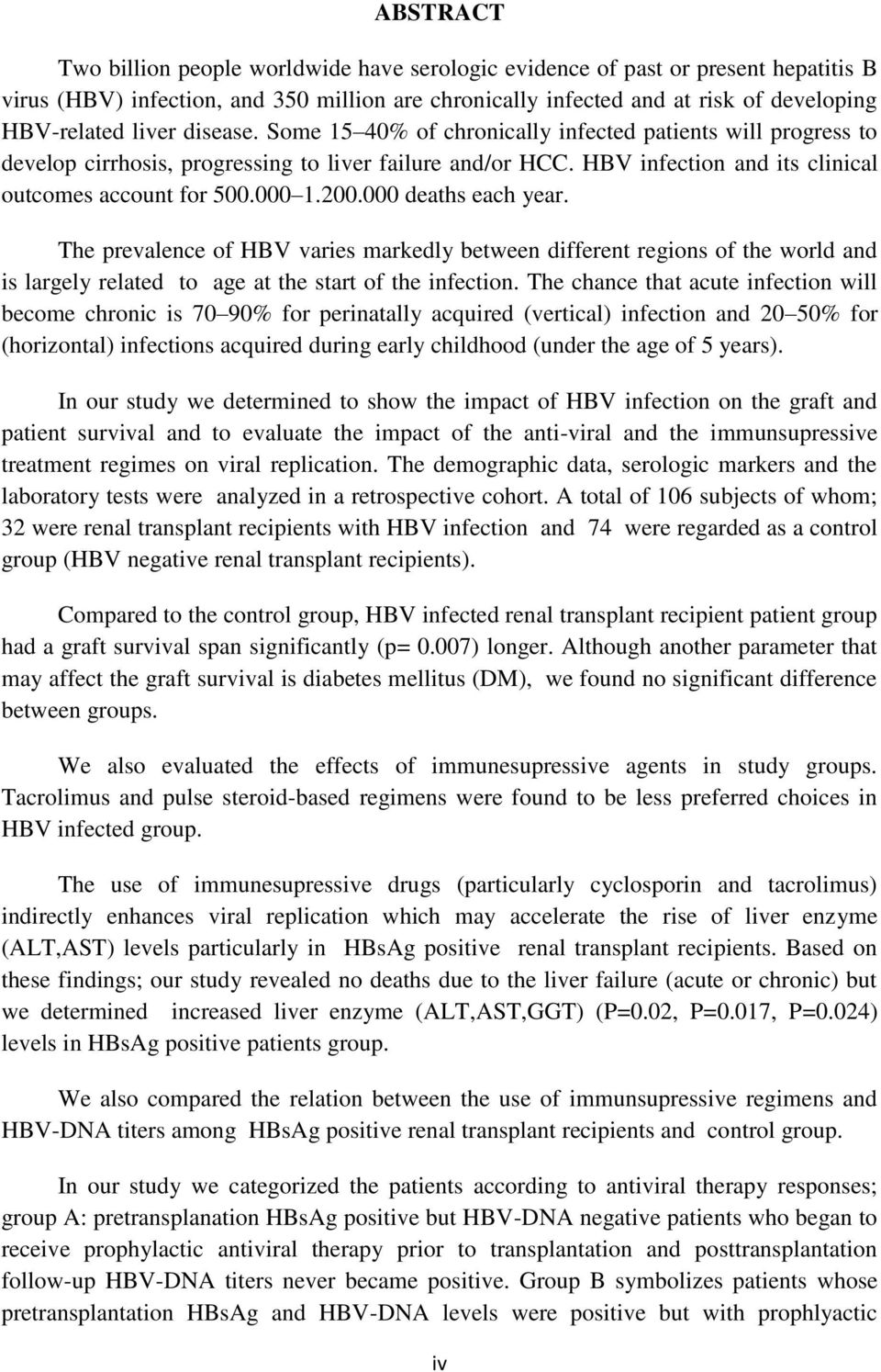 200.000 deaths each year. The prevalence of HBV varies markedly between different regions of the world and is largely related to age at the start of the infection.