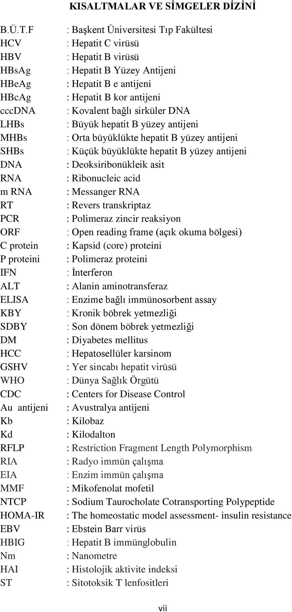 F HCV HBV HBsAg HBeAg HBcAg cccdna LHBs MHBs SHBs DNA RNA m RNA RT PCR ORF C protein P proteini IFN ALT ELISA KBY SDBY DM HCC GSHV WHO CDC Au antijeni Kb Kd RFLP RIA EIA MMF NTCP HOMA-IR EBV HBIG Nm