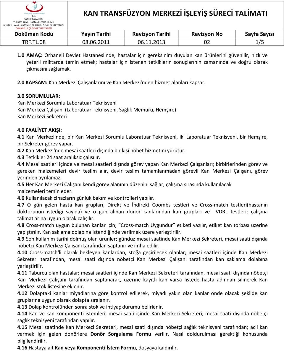 doğru olarak çıkmasını sağlamak. 2.0 KAPSAM: Kan Merkezi Çalışanlarını ve Kan Merkezi'nden hizmet alanları kapsar. 3.