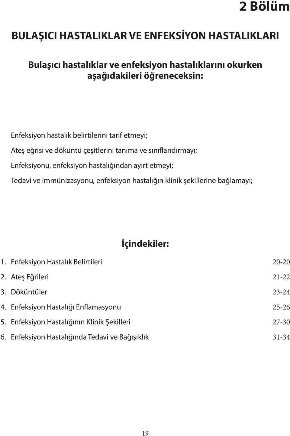 Tedavi ve immünizasyonu, enfeksiyon hastalığın klinik şekillerine bağlamayı; İçindekiler: 1. Enfeksiyon Hastalık Belirtileri 20-20 2. Ateş Eğrileri 21-22 3.