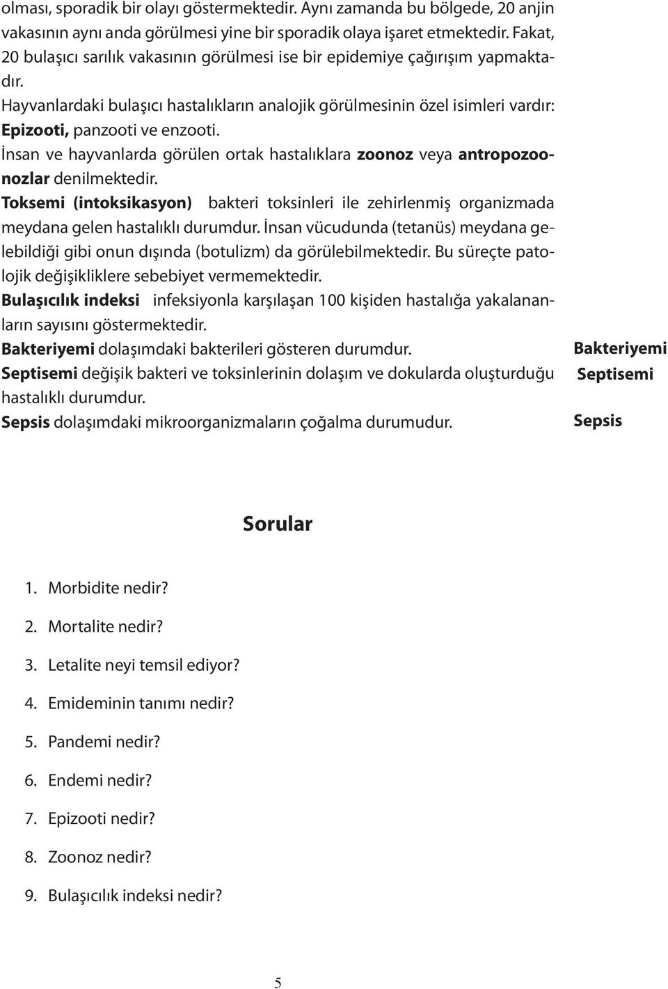 İnsan ve hayvanlarda görülen ortak hastalıklara zoonoz veya antropozoonozlar denilmektedir. Toksemi (intoksikasyon) bakteri toksinleri ile zehirlenmiş organizmada meydana gelen hastalıklı durumdur.