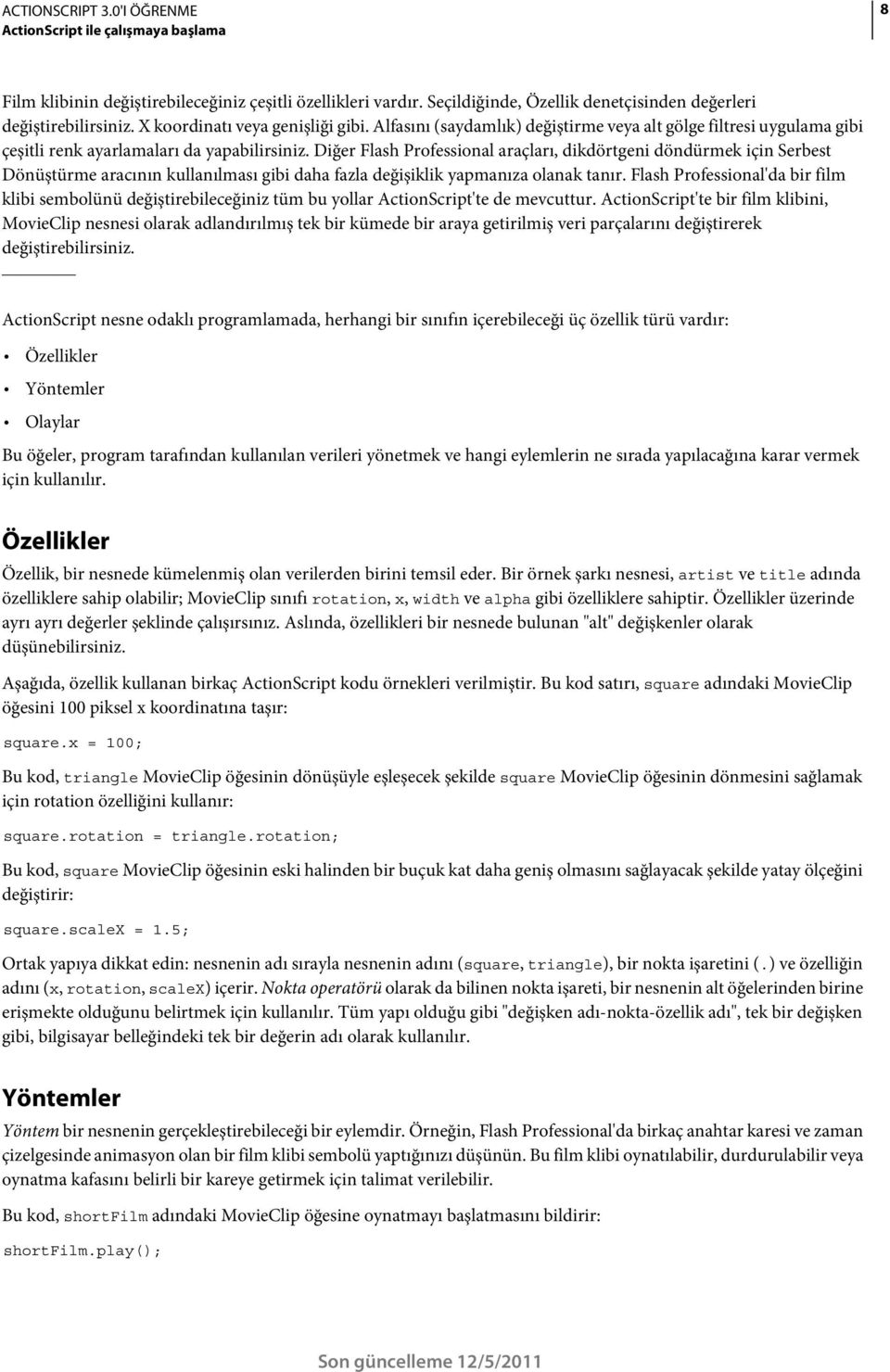 Diğer Flash Professional araçları, dikdörtgeni döndürmek için Serbest Dönüştürme aracının kullanılması gibi daha fazla değişiklik yapmanıza olanak tanır.