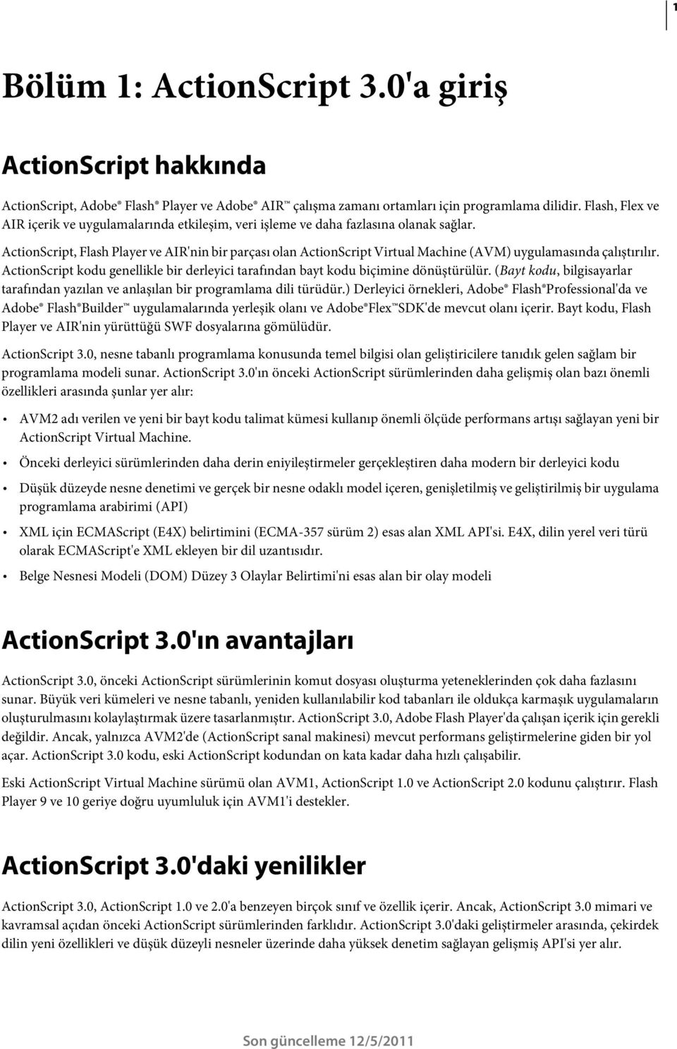 ActionScript, Flash Player ve AIR'nin bir parçası olan ActionScript Virtual Machine (AVM) uygulamasında çalıştırılır.