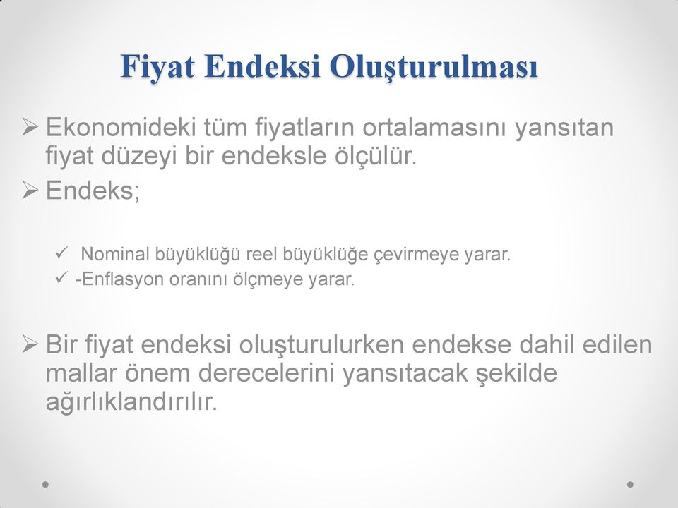 Endeks; Nominal büyüklüğü reel büyüklüğe çevirmeye yarar.