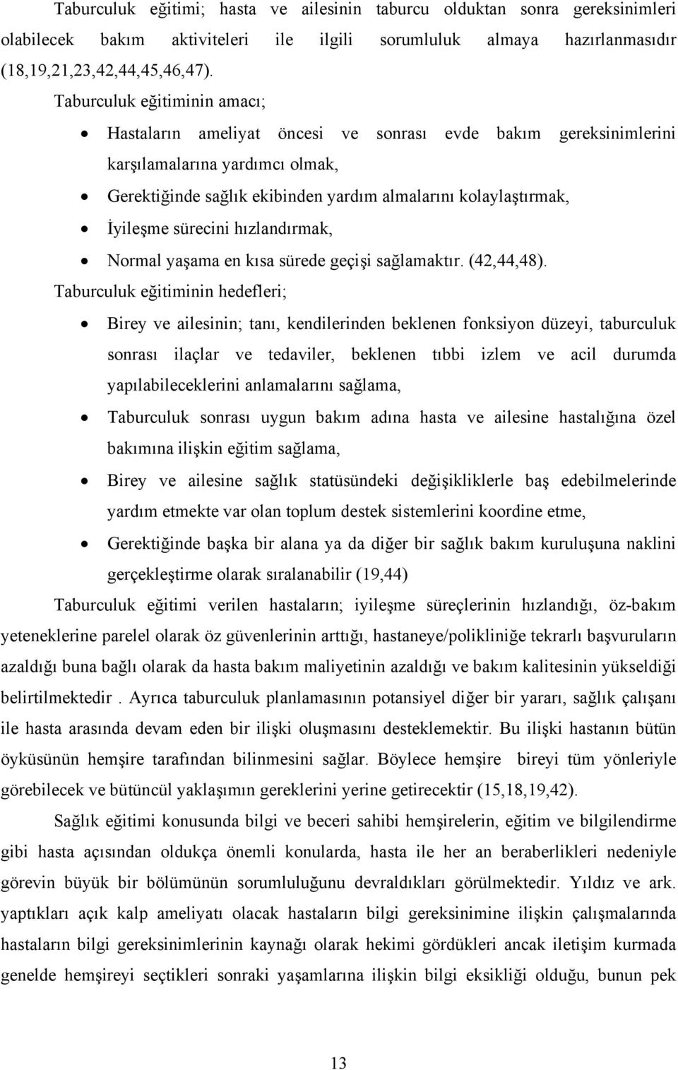 sürecini hızlandırmak, Normal yaşama en kısa sürede geçişi sağlamaktır. (42,44,48).