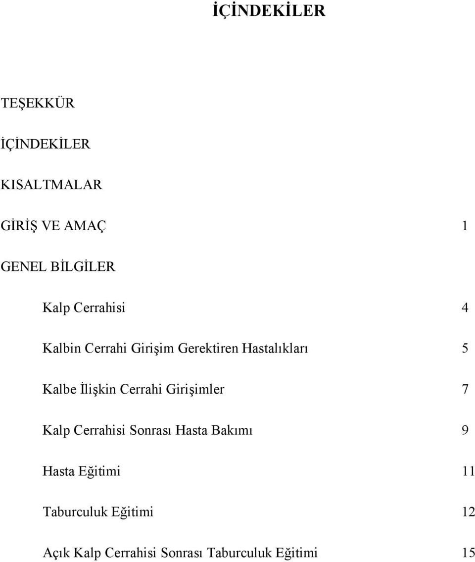 İlişkin Cerrahi Girişimler 7 Kalp Cerrahisi Sonrası Hasta Bakımı 9 Hasta