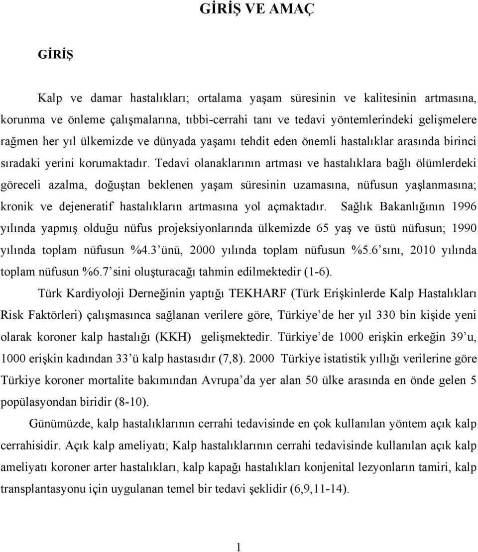 Tedavi olanaklarının artması ve hastalıklara bağlı ölümlerdeki göreceli azalma, doğuştan beklenen yaşam süresinin uzamasına, nüfusun yaşlanmasına; kronik ve dejeneratif hastalıkların artmasına yol