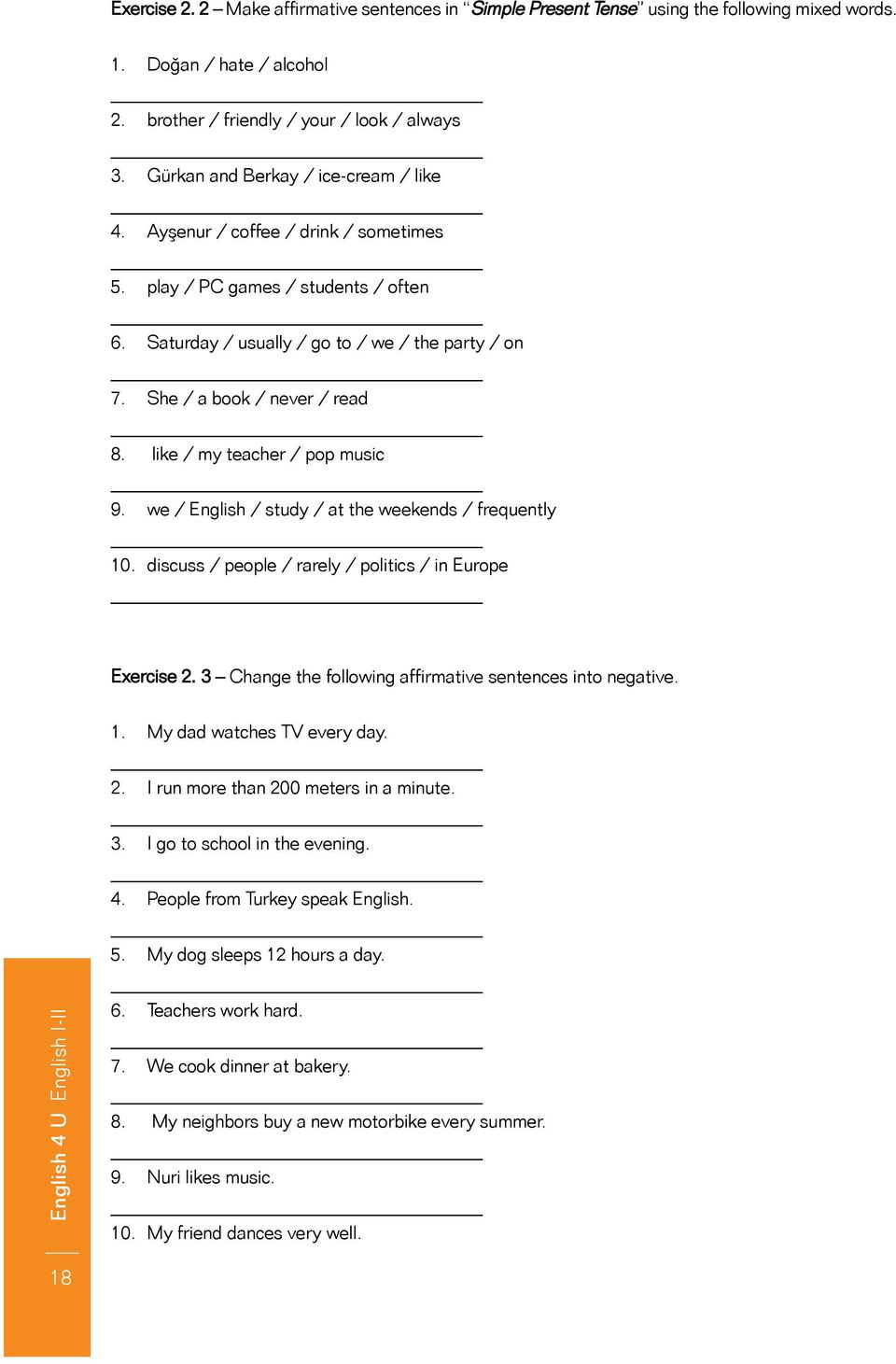 like / my teacher / pop music 9. we / English / study / at the weekends / frequently 10. discuss / people / rarely / politics / in Europe Exercise 2.