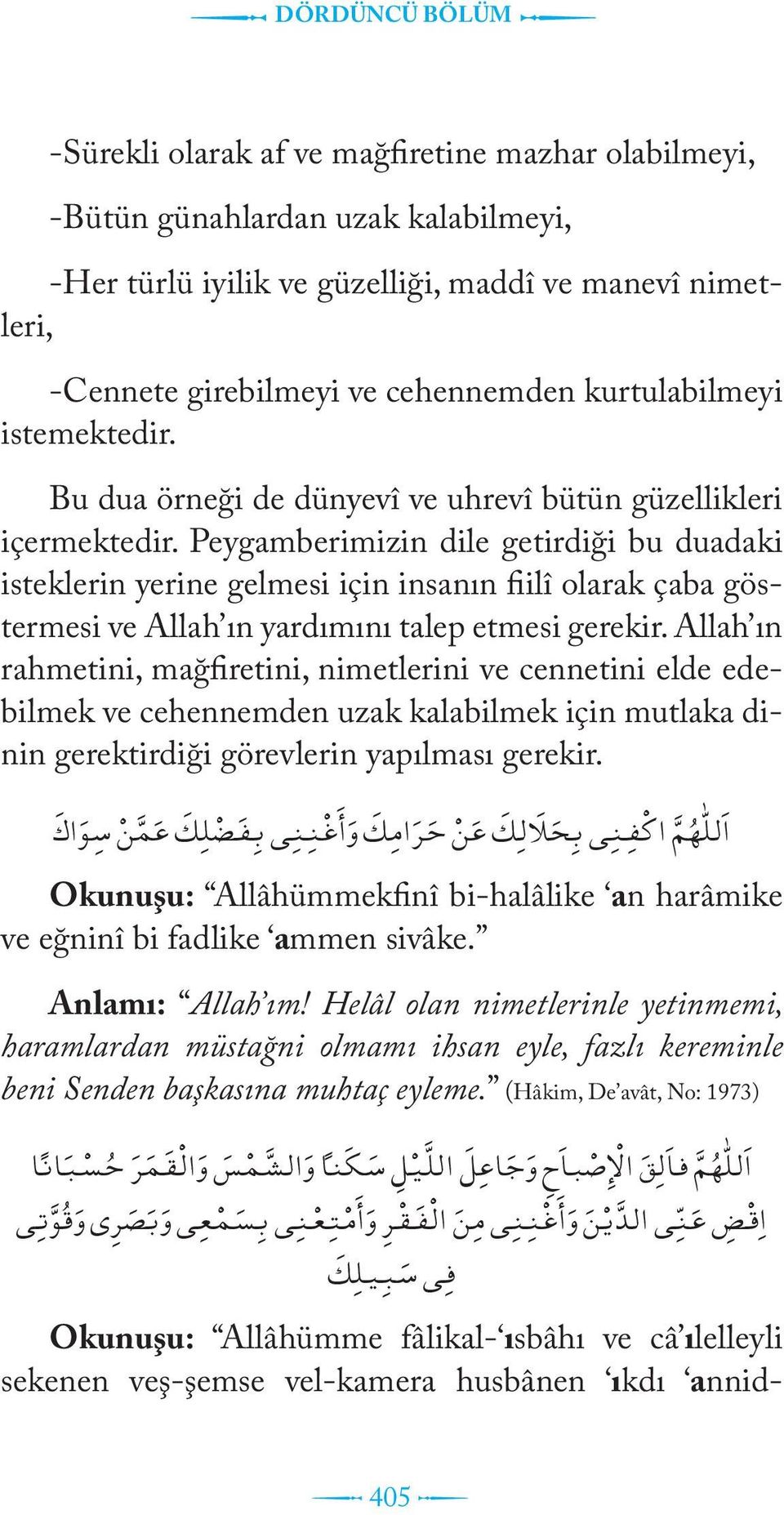 Peygamberimizin dile getirdiği bu duadaki isteklerin yerine gelmesi için insanın fiilî olarak çaba göstermesi ve Allah ın yardımını talep etmesi gerekir.