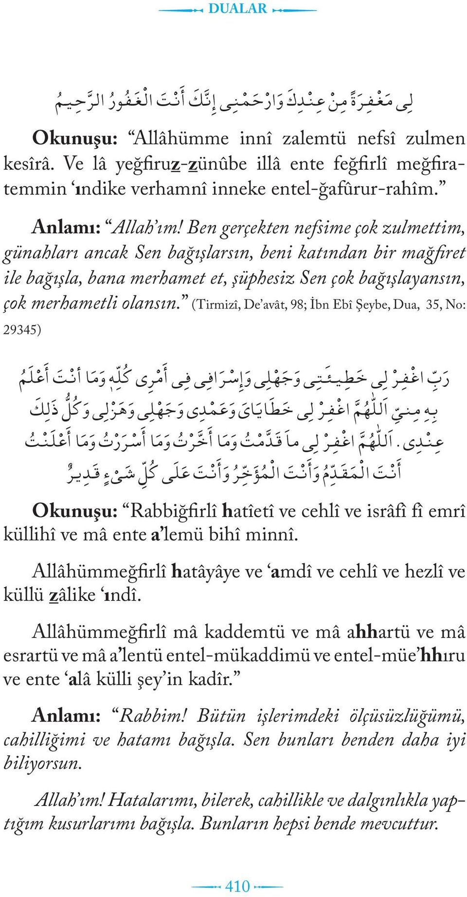 Ben gerçekten nefsime çok zulmettim, günahları ancak Sen bağışlarsın, beni katından bir mağfiret ile bağışla, bana merhamet et, şüphesiz Sen çok bağışlayansın, çok merhametli olansın.