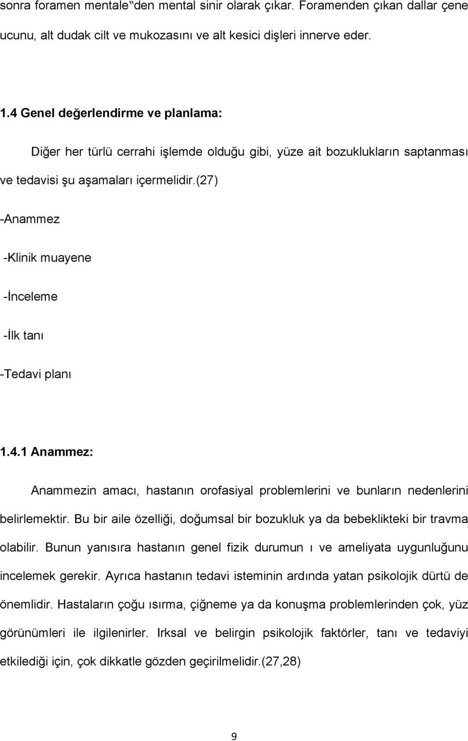 (27) -Anammez -Klinik muayene -İnceleme -İlk tanı -Tedavi planı 1.4.1 Anammez: Anammezin amacı, hastanın orofasiyal problemlerini ve bunların nedenlerini belirlemektir.