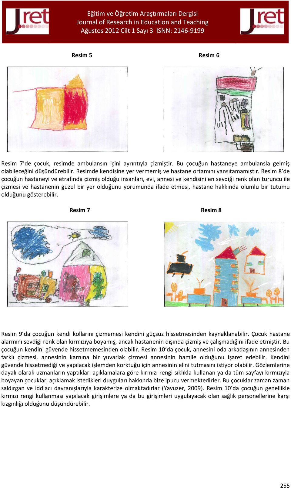 Resim 8 de çocuğun hastaneyi ve etrafında çizmiş olduğu insanları, evi, annesi ve kendisini en sevdiği renk olan turuncu ile çizmesi ve hastanenin güzel bir yer olduğunu yorumunda ifade etmesi,