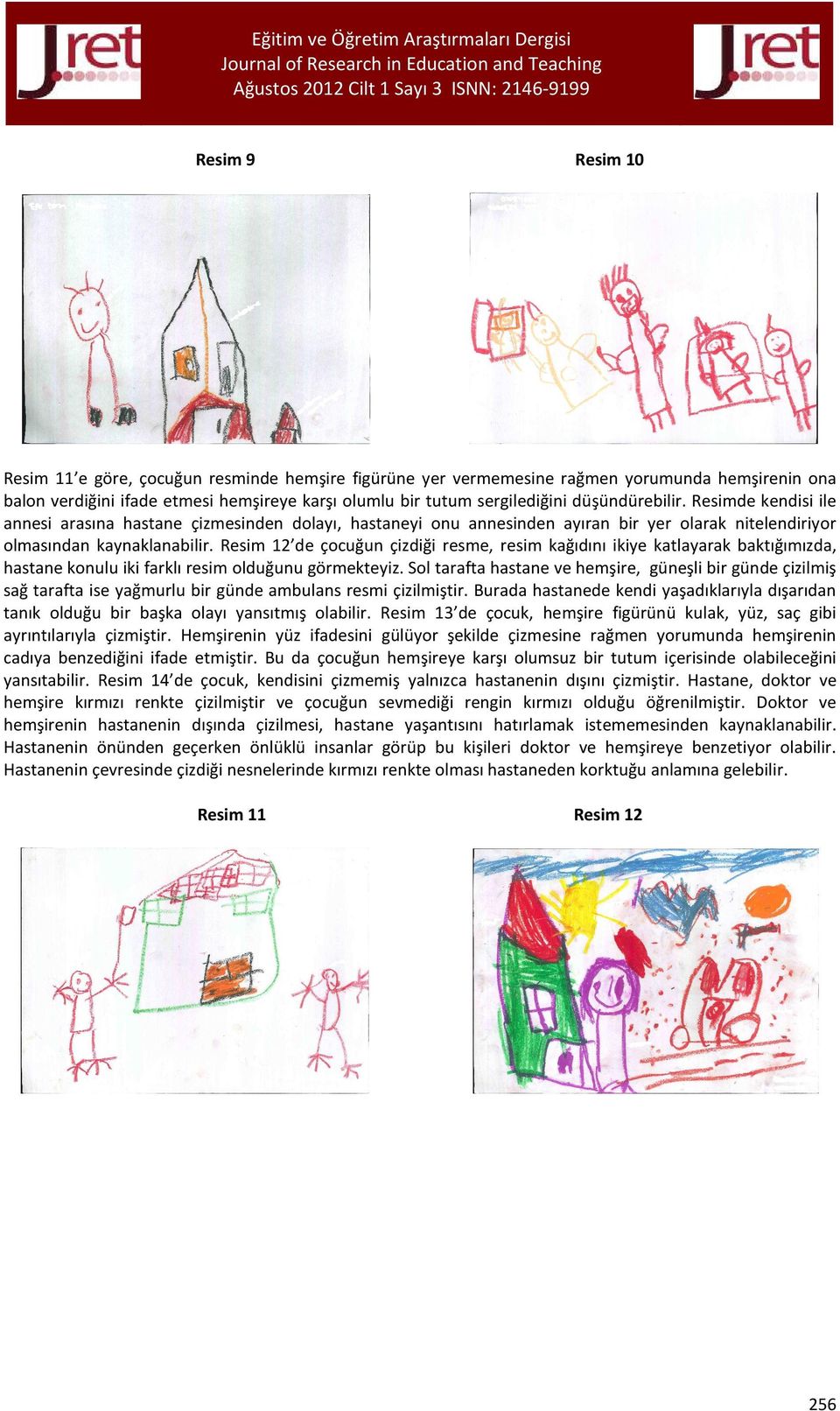 Resimde kendisi ile annesi arasına hastane çizmesinden dolayı, hastaneyi onu annesinden ayıran bir yer olarak nitelendiriyor olmasından kaynaklanabilir.