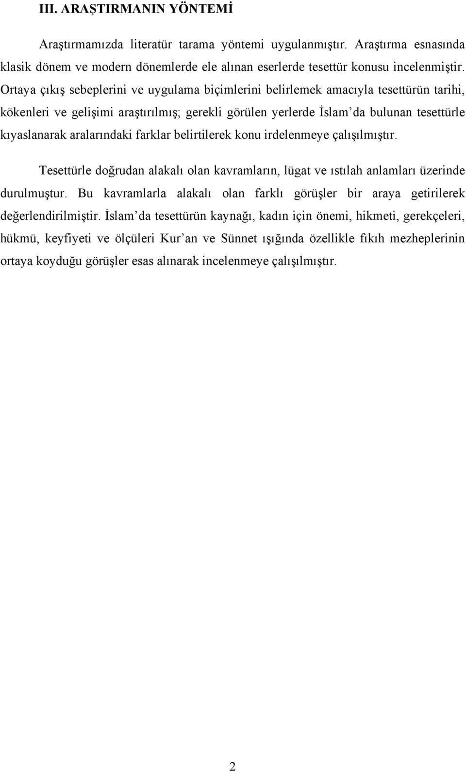 aralarındaki farklar belirtilerek konu irdelenmeye çalışılmıştır. Tesettürle doğrudan alakalı olan kavramların, lügat ve ıstılah anlamları üzerinde durulmuştur.