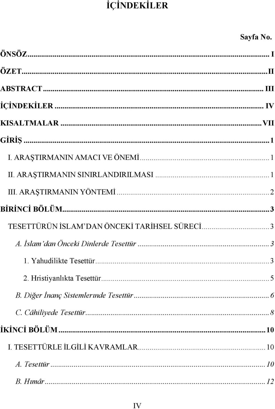 .. 3 TESETTÜRÜN İSLAM DAN ÖNCEKİ TARİHSEL SÜRECİ... 3 A. İslam dan Önceki Dinlerde Tesettür... 3 1. Yahudilikte Tesettür... 3 2.