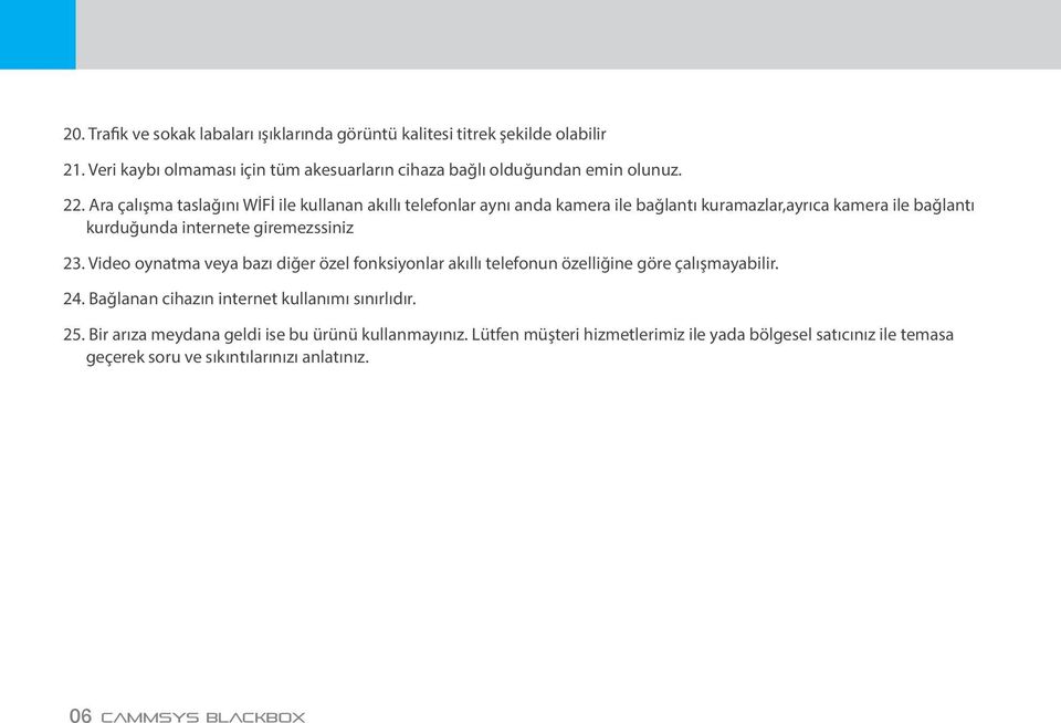 Video oynatma veya bazı diğer özel fonksiyonlar akıllı telefonun özelliğine göre çalışmayabilir. 24. Bağlanan cihazın internet kullanımı sınırlıdır. 25.