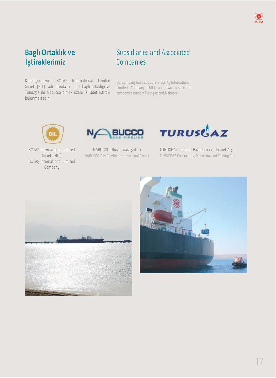 Our company has a subsidiary, BOTAŞ International Limited Company (BIL) and two associated companies namely Turusgaz and Nabucco.