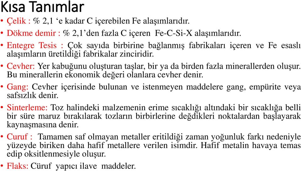 Cevher: Yer kabuğunu oluşturan taşlar, bir ya da birden fazla minerallerden oluşur. Bu minerallerin ekonomik değeri olanlara cevher denir.