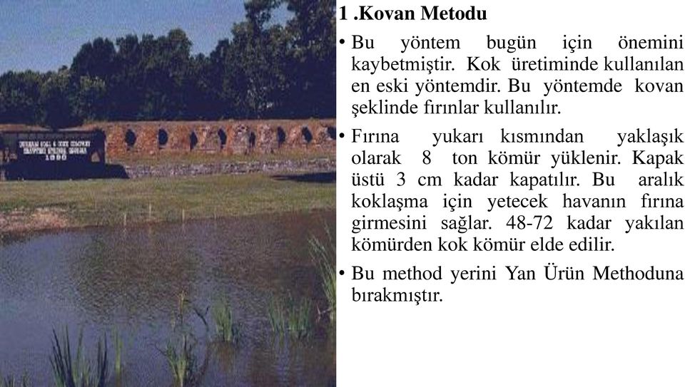 Fırına yukarı kısmından yaklaşık olarak 8 ton kömür yüklenir. Kapak üstü 3 cm kadar kapatılır.