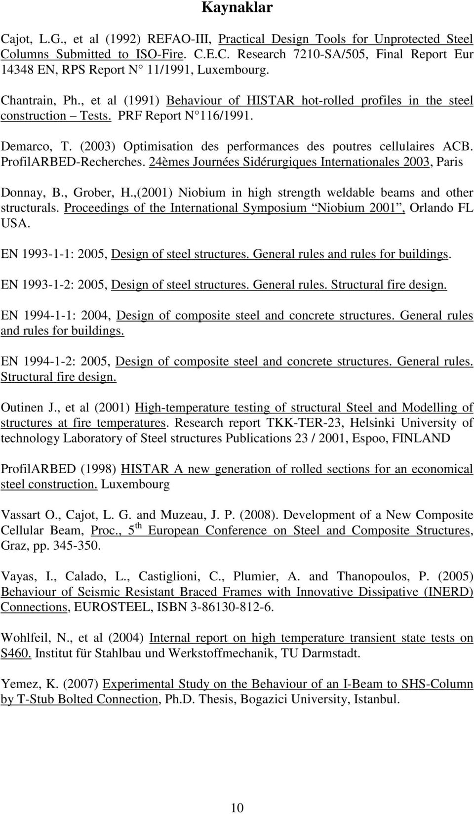 ProfilARBED-Recherches. 24èmes Journées Sidérurgiques Internationales 23, Paris Donnay, B., Grober, H.,(21) Niobium in high strength weldable beams and other structurals.