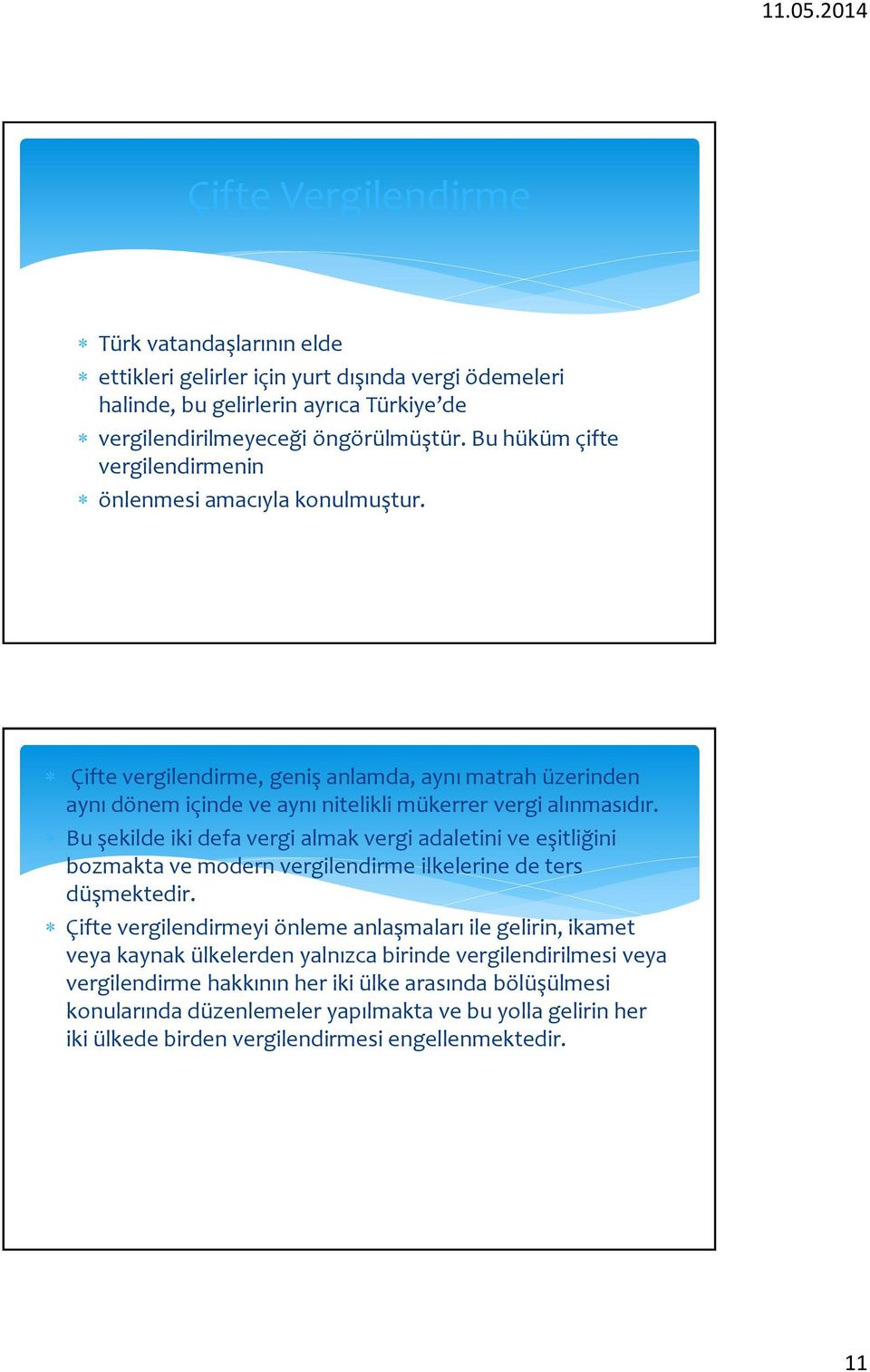 Bu şekilde iki defa vergi almak vergi adaletini ve eşitliğini bozmakta ve modern vergilendirme ilkelerine de ters düşmektedir.