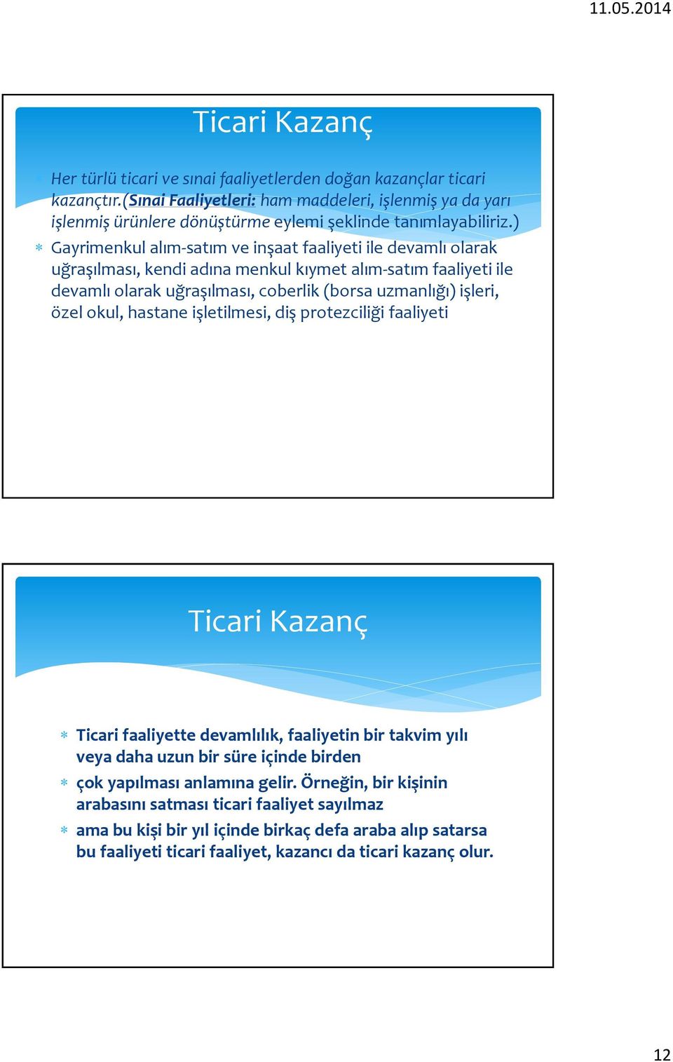 ) Gayrimenkul alım-satım ve inşaat faaliyeti ile devamlı olarak uğraşılması, kendi adına menkul kıymet alım-satım faaliyeti ile devamlı olarak uğraşılması, coberlik (borsa uzmanlığı) işleri,